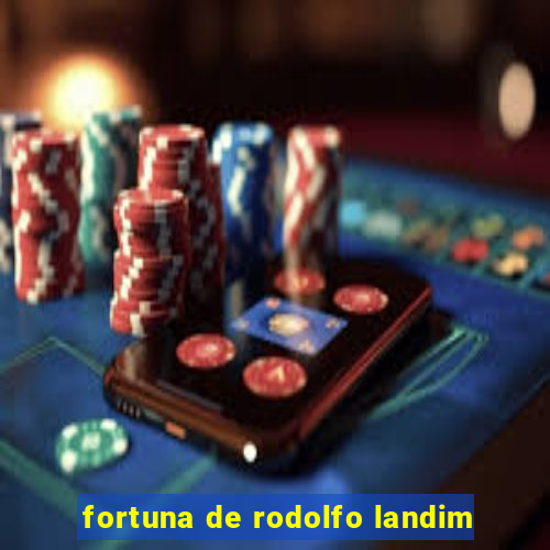 fortuna de rodolfo landim